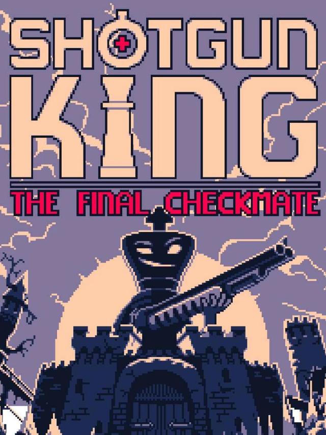 Shotgun King: The Final Checkmate