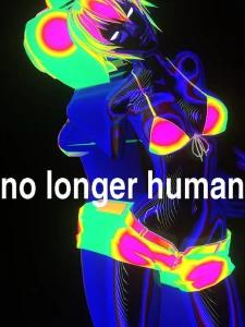 No longer human