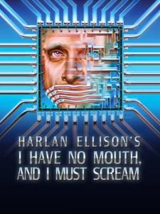 I Have No Mouth, and I Must Scream