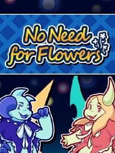 No Need for Flowers