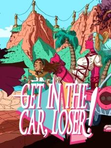 Get in the Car, Loser! Get in the Car, Loser!