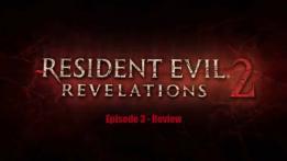 Resident Evil: Revelations 2 - Episode 3 Resident Evil: Revelations 2 - Episode 3